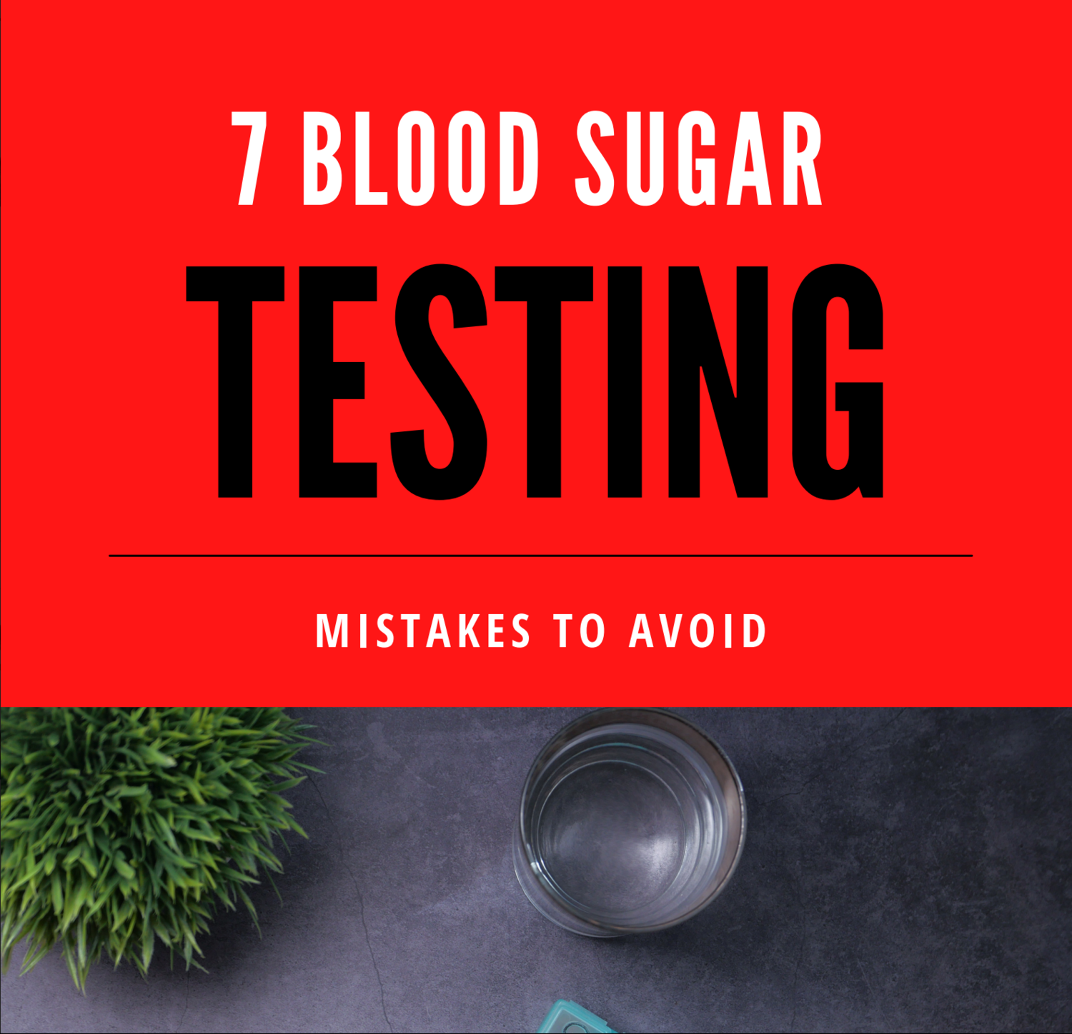 7 Blood Sugar Testing Mistakes To Avoid Ebook