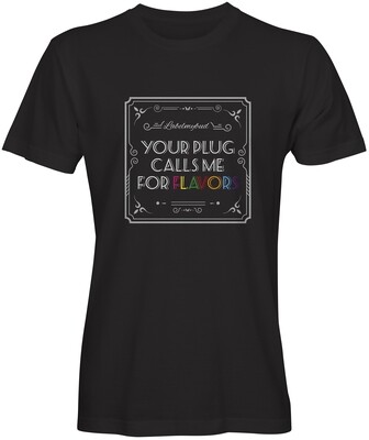 Your plug calls me for FLAVORS T-shirt
