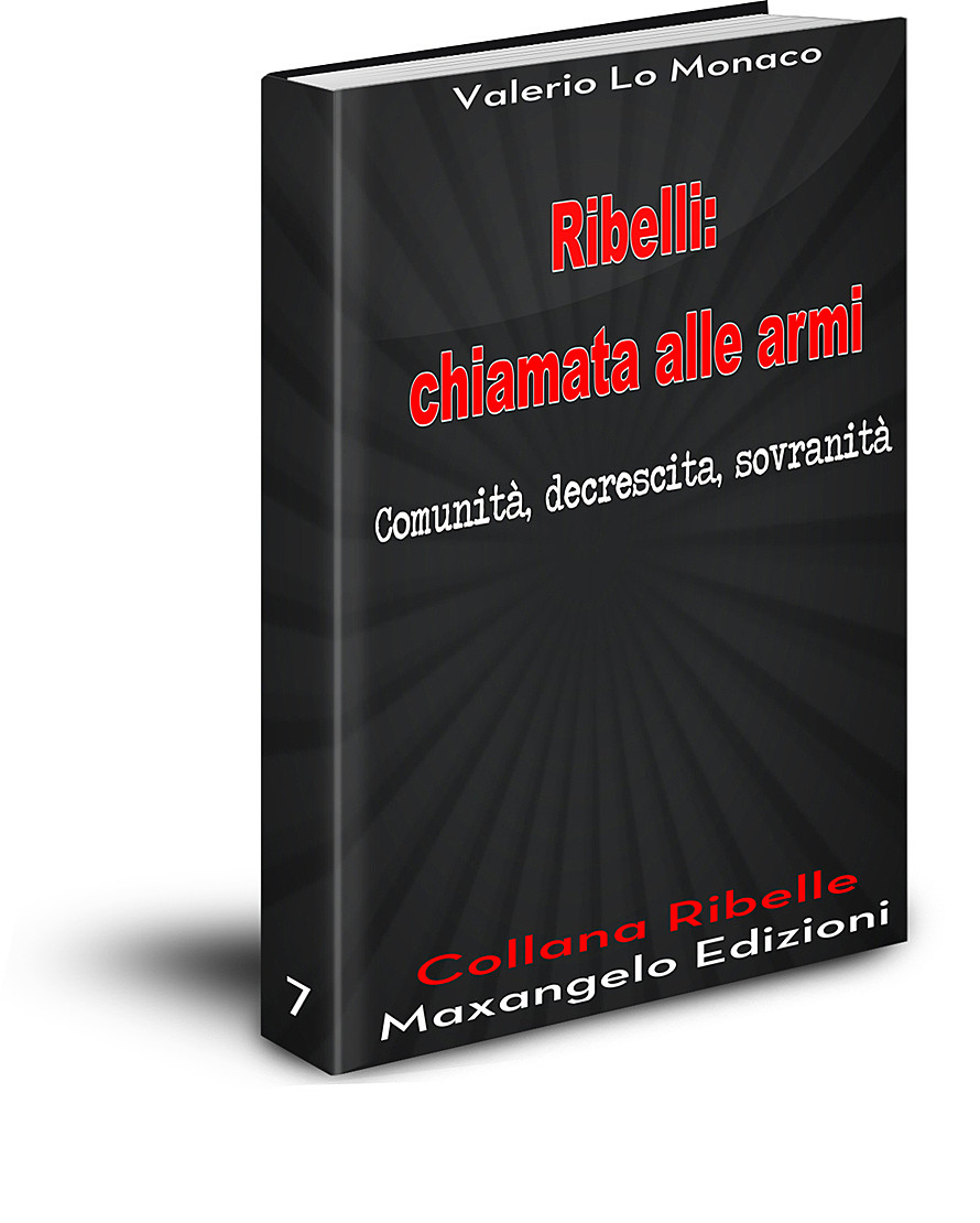 Ribelli: chiamata alle armi - di Valerio Lo Monaco