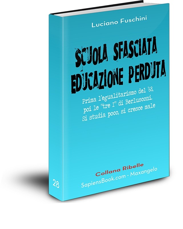 Scuola sfasciata. Educazione perduta - Luciano Fuschini