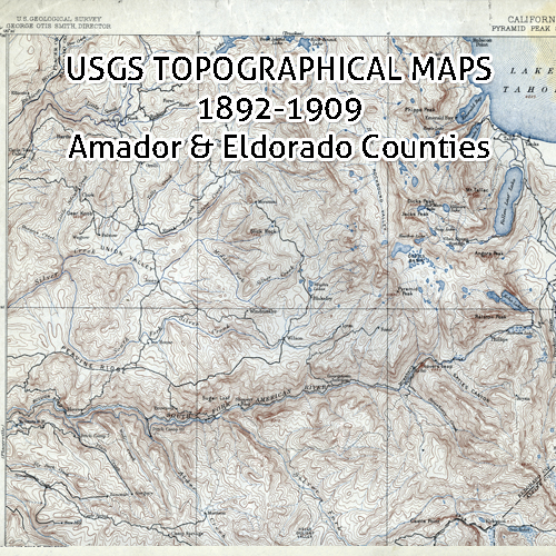 USGS California Topographic Maps 1892-1909 Amador & El Dorado County