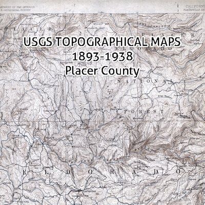 USGS California Topographic Maps 1893-1938 Placer County
