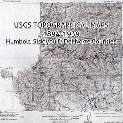 USGS California Topographic Maps 1894-1939 Humboldt, Siskiyou & Del Norte County