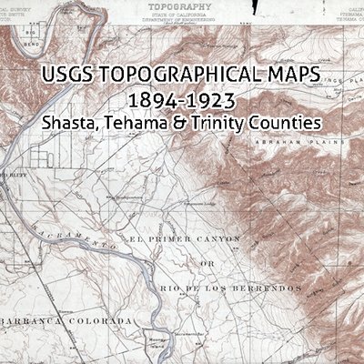 USGS California Topographic Maps 1894-1923 Shasta, Tehama & Trinity Counties