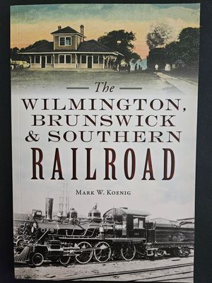 Wilmington, Brunswick & Southern Railroad
 by Mark W Koenig