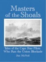Masters of the Shoals: Tales of the Cape Fear Pilots Who Ran the Union Blockade by Jim McNeil