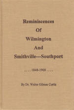 Reminiscences of Wilmington and Smithville-Southport 1848-1900 By Dr. Walter G. Curtis (1905) and edited by Wolfgang Furstenau (1999)