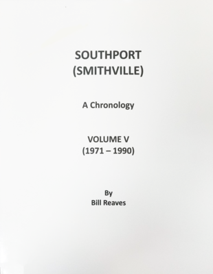 A Chronology of Smithville/Southport, Volume V by Bill Reaves