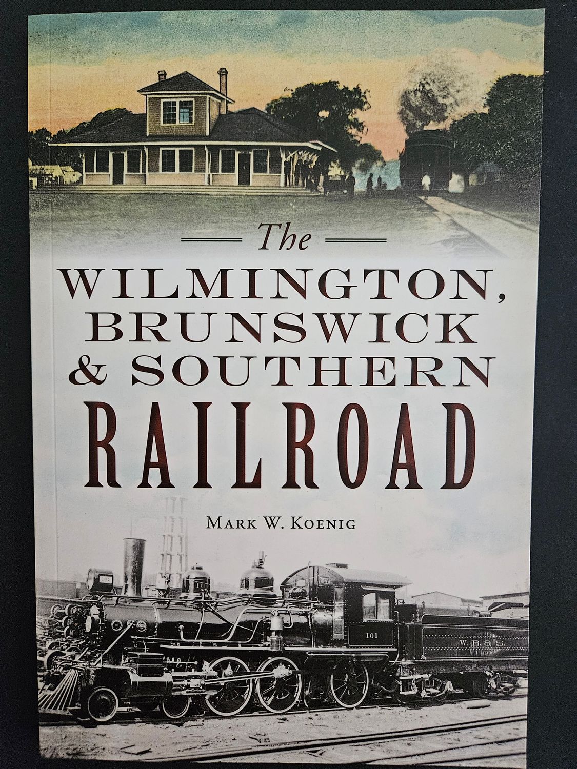 Wilmington, Brunswick & Southern Railroad by Mark W Koenig Wilmington, Brunswick & Southern Railroad by Mark W Koenig