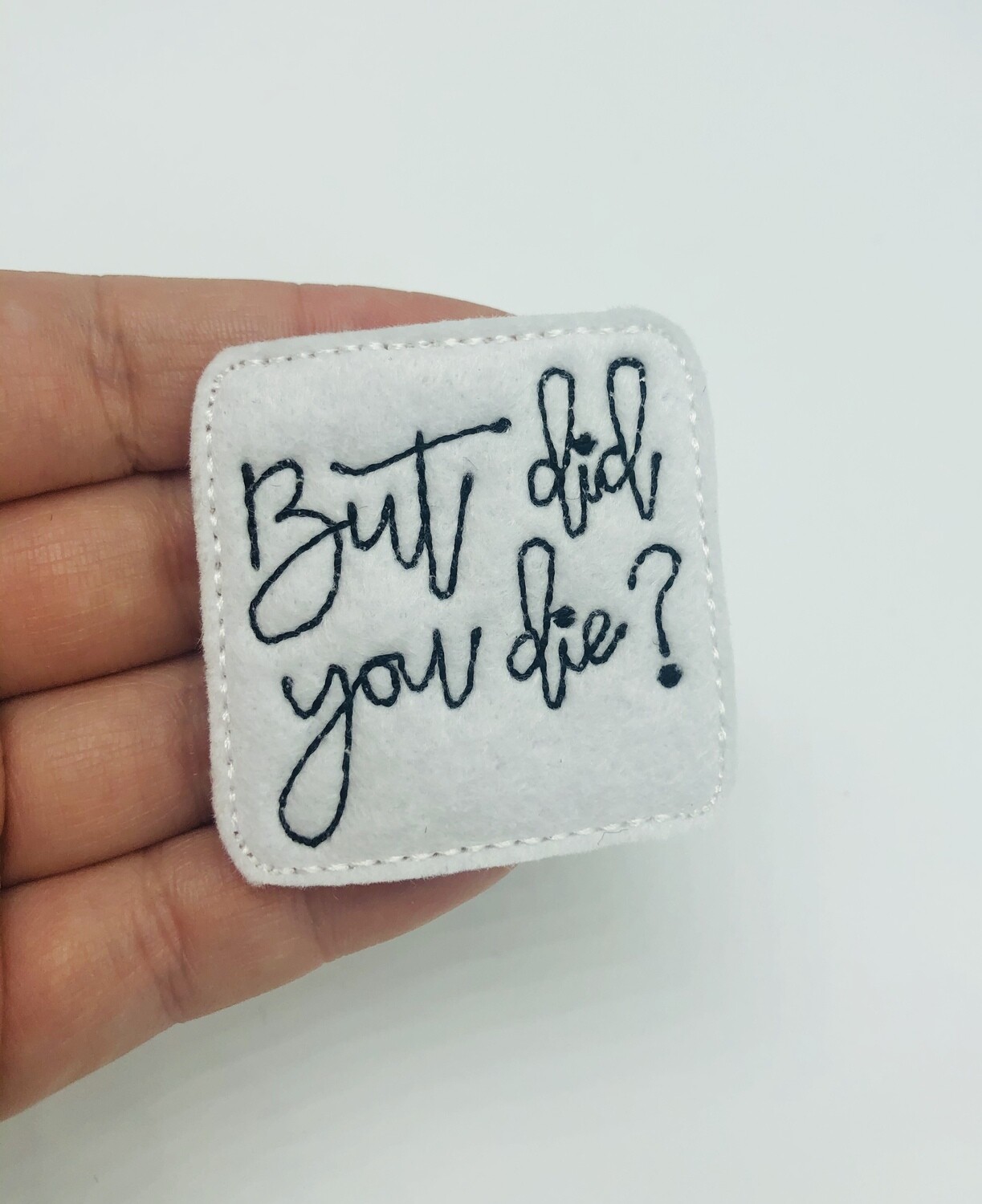 But did you die Feltie