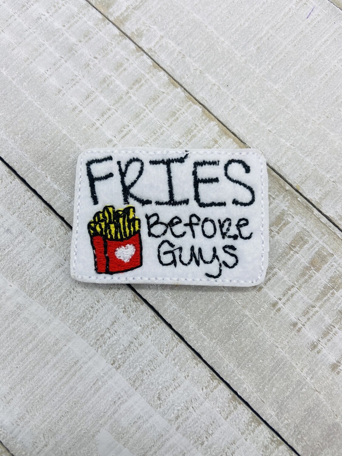 Fries before guys Feltie