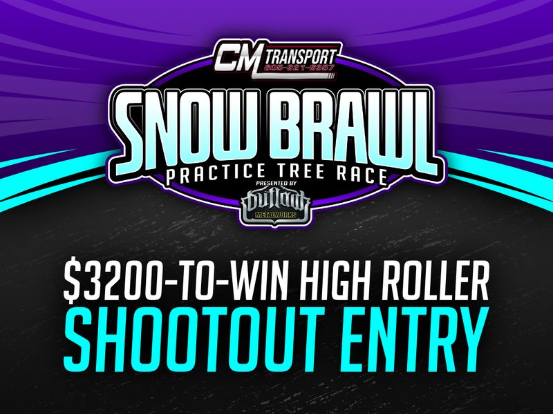 SNOW BRAWL $3200 HIGH ROLLER SHOOTOUT ENTRY