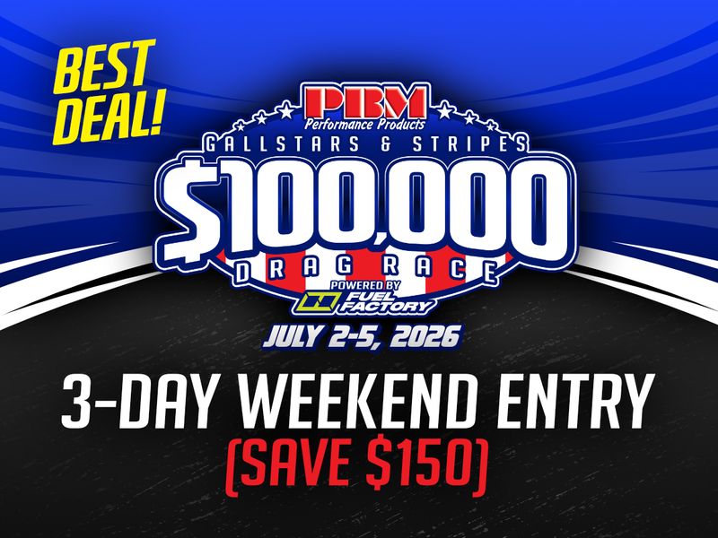 $100,000 DRAG RACE 3-DAY WEEKEND PRE-ENTRY