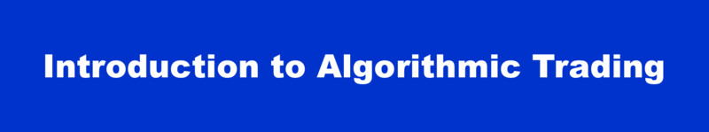 Introduction to  Algorithmic Trading