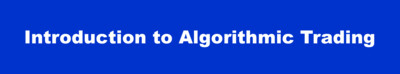 Introduction to Algorithmic Trading