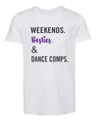 Weekends, Besties & Dance Comps. Tee