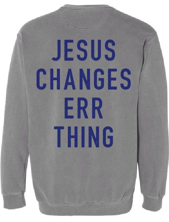 Jesus Changes Err Thing Crewneck