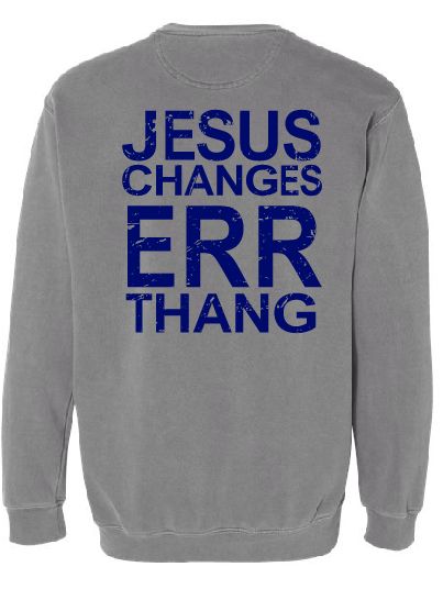 Jesus Changes Err Thang Crewneck
