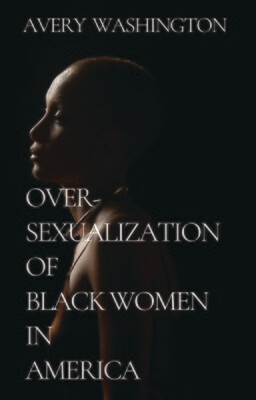 OVER-SEXUALIZATION OF BLACK WOMEN IN AMERICA