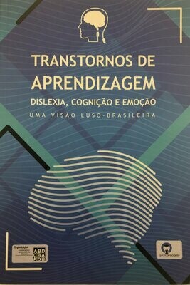 TRANSTORNOS DE APRENDIZAGEM - Dislexia, Cognição e Emoção - uma visão Luso - Brasileira