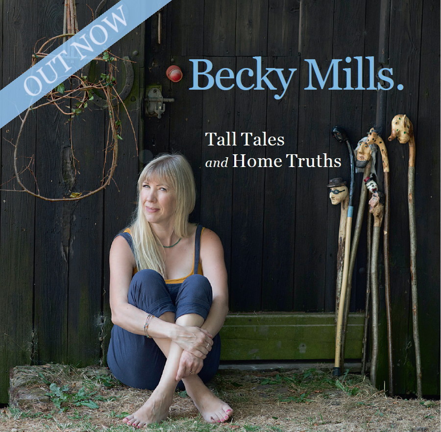 *NEW* Becky Mills : &quot;Tall Tales and Home Truths&quot;