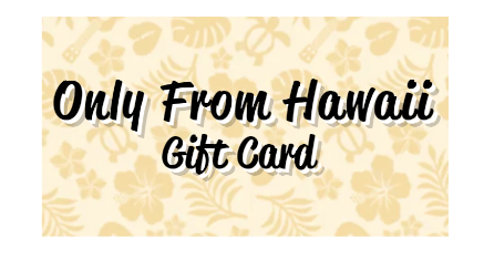 Gift Card - Only From Hawaii