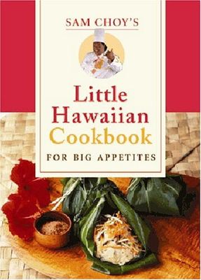 Cookbook - Sam Choy&#39;s Little Hawaiian Cookbook for Big Appetites