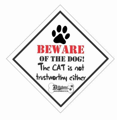 Beware of the Dog the cat is not trustworthy either - Car Sign or Sticker