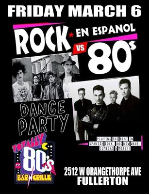 March 6th, 2026 - Friday -Rock en Espanol vs 80s Dance Party