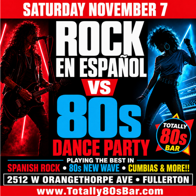 November 7th, 2026- Saturday -Rock En Espanol vs 80s Dance Party
