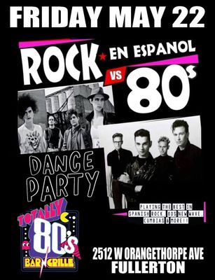 May 22nd, 2026 -  Friday - 80s vs Rock en Espanol Dance Party