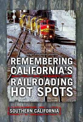 Remembering California’s Railroading Hot Spots