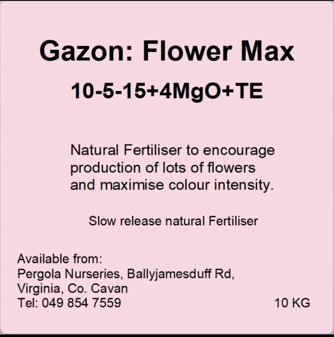 10kg FLOWER MAX Flower Max Flowermax The Best Fertiliser to Encourage best flower quantity,quality and colour.Perennials ,hydrangeas,roses ,shrubs etc Apply every 4-6 Weeks Feeds approx 40-60 plants