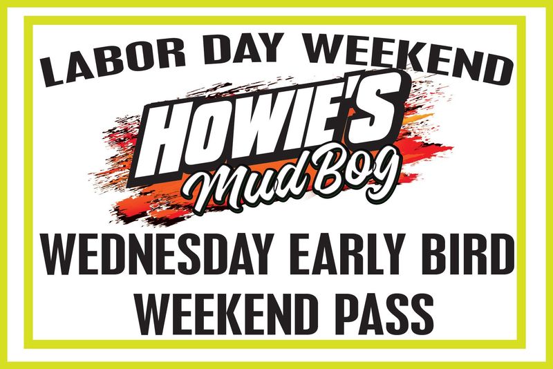HOWIE'S MUD BOG EARLY BIRD WEDNESDAY WEEKEND PASS WITH 5 NIGHTS OF CAMPING