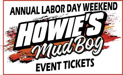 LABOR DAY WEEKEND HOWIE'S MUD BOG TICKETS