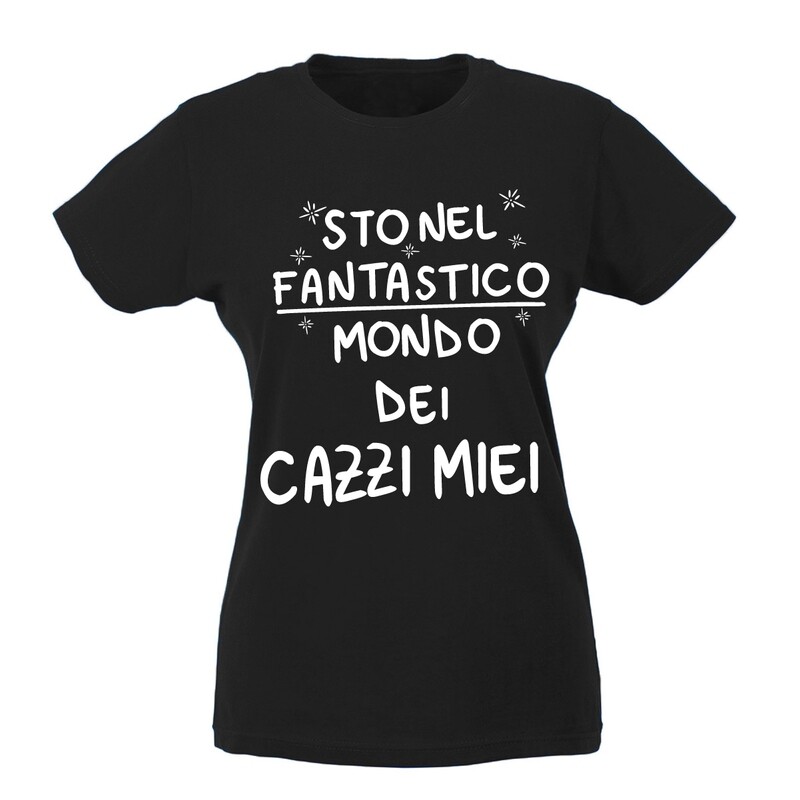 T-shirt Donna - Sto nel fantastico mondo dei cazzi miei