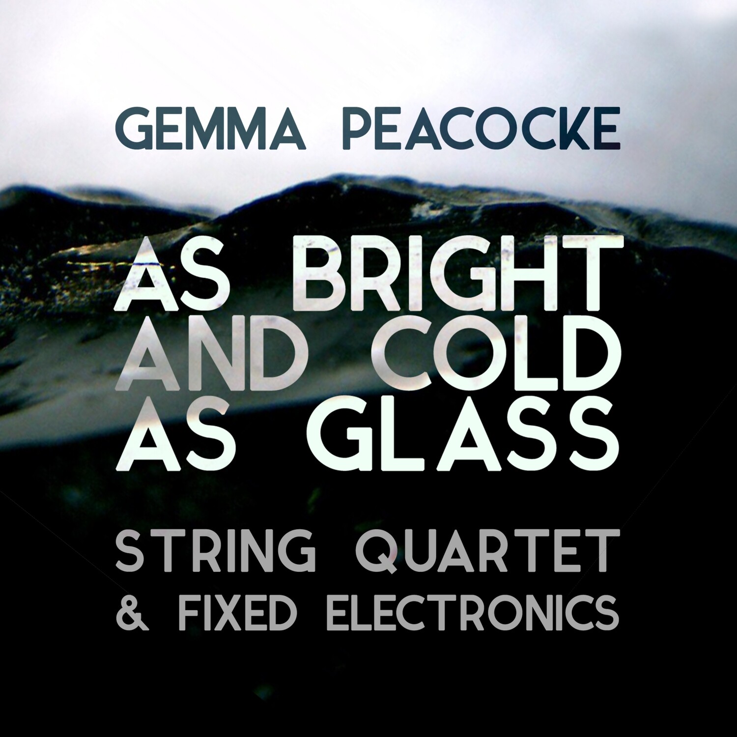 As Bright and Cold as Glass for amplified string quartet and fixed electronics