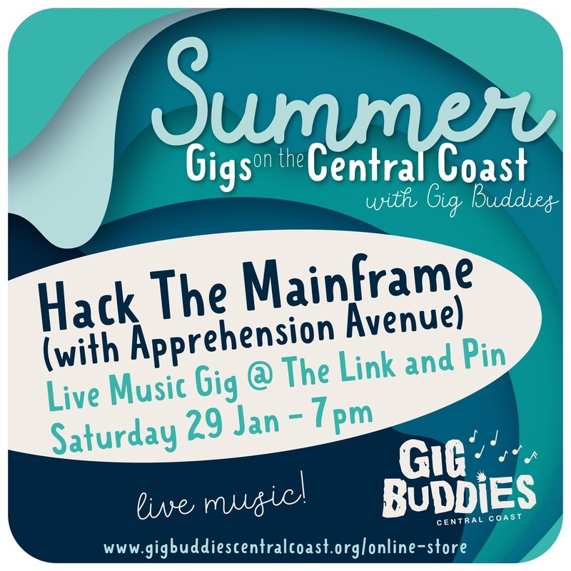 Gig Buddies Central Coast @ Hack The Mainframe & Apprehension Avenue Live. The Link and Pin, Woy Woy - Saturday 29 January