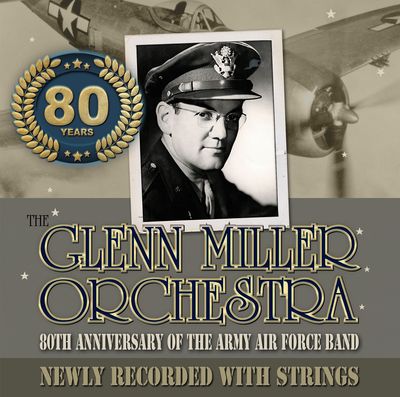 Glenn Miller Orchestra - 80th Anniversary of the Army Air Force Band