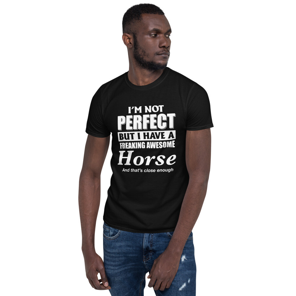 I'm not perfect but I have an AWESOME horse Short-Sleeve Unisex T-Shirt