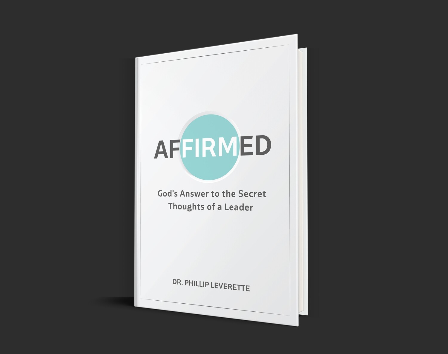 Affirmed: God's Answer to the Secret Thoughts of a Leader