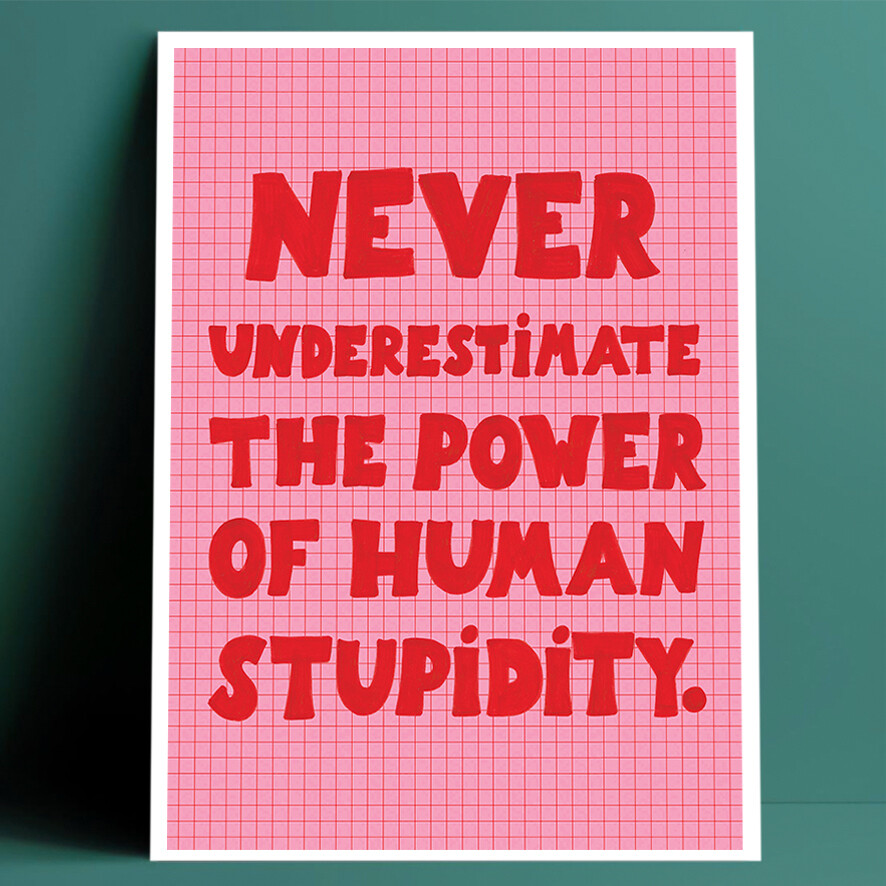 HUMAN STUPIDITY print
