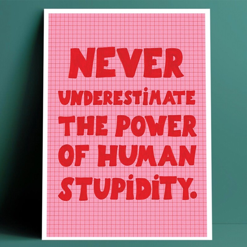 HUMAN STUPIDITY print