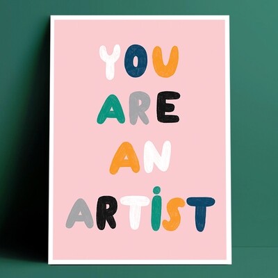 YOU ARE AN ARTIST print