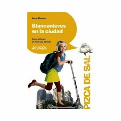 Blancanieves en la Ciudad. 6 Años. Pizca de Sal. Anaya.