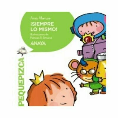 ¡Siempre lo mismo!. Pequepizca. Anaya