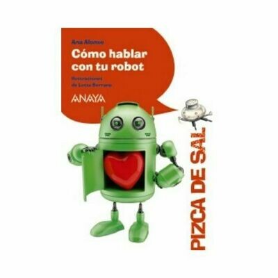 Como Hablar con tu Robot. Pizca de Sal. Anaya
