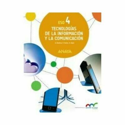 Tecnologias de la Informacion y la Comunicación 4. ESO. Secundaria. Anaya