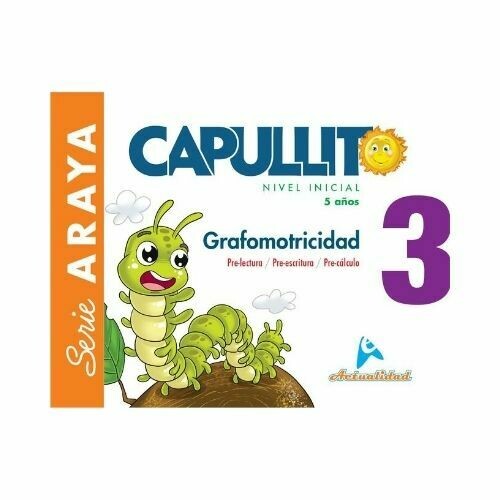 Grafomotricidad Capullito 3. Serie Araya. Nivel Inicial. Actualidad