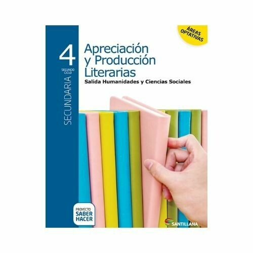Apreciacion y Produccion Literatura Ciencias Sociales 4. Secundaria. Serie Saber Hacer. Santillana